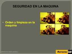 INSTRUCTOR  ROBER SANCHEZ C 
SEGURIDAD EN LA MAQUINA  
 
 
 
• Orden y limpieza en la 
maquina 
