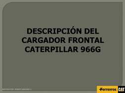 INSTRUCTOR  ROBER SANCHEZ C 
DESCRIPCIÓN DEL 
CARGADOR FRONTAL 
CATERPILLAR 966G 

