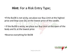 Hint: For a Risk Entry Type;
•If the BuOB is not wicky, we place our Buy Limit at the highest 
price and Stop Lose [SL] at th
