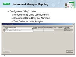 Instrument Manager Mapping 
– Configure or “Map” codes 
o Instruments to Unity Lab Numbers 
o Specimen IDs to Unity Lot Numbe