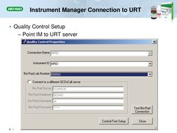 Instrument Manager Connection to URT 
• Quality Control Setup 
– Point IM to URT server 
 
 
 
9   |     
