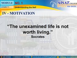 “The unexamined life is not 
worth living.”
Socrates
Understanding the Self
NO. 1
