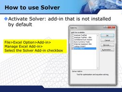 LOGO
Activate Solver: add-in that is not installed   
by default
How to use Solver
File>Excel Option>Add-in>
Manage Excel Ad