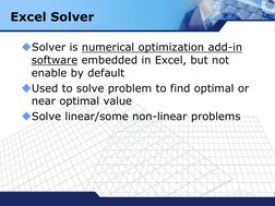 LOGO
Solver is numerical optimization add-in   
software embedded in Excel, but not       
enable by default
Used to solve