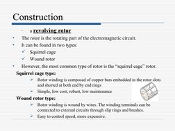 Construction
-
a revolving rotor 
•
The rotor is the rotating part of the electromagnetic circuit.
•
It can be found in two t