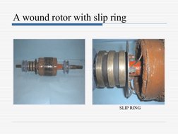 A wound rotor with slip ring
SLIP RING
