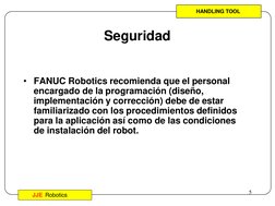 Operación de Robots
5
JJE Robotics
• FANUC Robotics recomienda que el personal 
encargado de la programación (diseño, 
implem