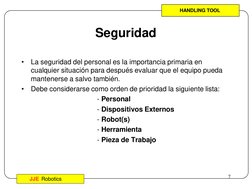 JJE Robotics
Operación de Robots
7
Seguridad
•
La seguridad del personal es la importancia primaria en 
cualquier situación p