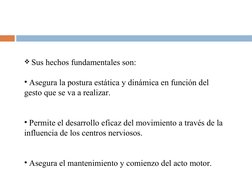  Sus hechos fundamentales son:  
• Asegura la postura estática y dinámica en función del 
gesto que se va a realizar.
• Perm