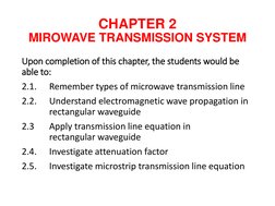 CHAPTER 2
MIROWAVE TRANSMISSION SYSTEM
Upon completion of this chapter, the students would be 
able to:
2.1.
Remember types o