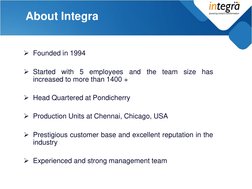 About Integra 
Founded in 1994 
 
Started with 5 employees and the team size has 
increased to more than 1400 + 
 
Head Qu