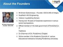 About the Founders 
Mr.Sriram Subramanya – Founder, CEO & MD of Integra.  
Qualified in B.S Engineering.  
Veteran in publ