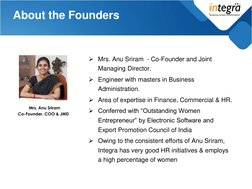 About the Founders 
Mrs. Anu Sriram  - Co-Founder and Joint 
Managing Director. 
Engineer with masters in Business 
Adminis