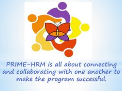 PRIME-HRM is all about connecting 
and collaborating with one another to 
make the program successful.
