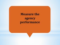 Measure the 
agency 
performance 
