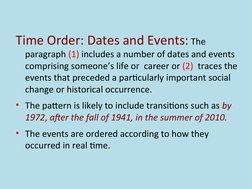 Time Order: Dates and Events: The 
paragraph (1) includes a number of dates and events 
comprising someone’s life or  career