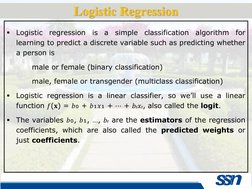 ▪
Logistic
regression
is
a
simple
classification
algorithm
for
learning to predict a discrete variable such as predicting whe
