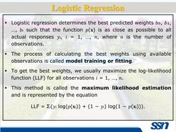 ▪
Logistic regression determines the best predicted weights 𝑏₀, 𝑏₁,
…, 𝑏ᵣsuch that the function 𝑝(𝐱) is as close as poss