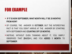 FOR EXAMPLE
•  IF IT IS NOW SEPTEMBER, WHAT MONTH WILL IT BE 25 MONTHS 
FROM NOW?
• OF COURSE, THE  ANSWER IS OCTOBER, BUT TH