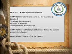  
III. ODE TO THE FIRE (by the Campfire chief)
 
CAMPFIRE CHIEF (silently approaches the fire lay and says): 
(Version 4)
Ton