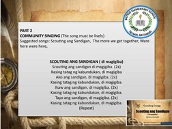 PART 2
COMMUNITY SINGING (The song must be lively)
Suggested songs: Scouting ang Sandigan,  The more we get together, Were 
h
