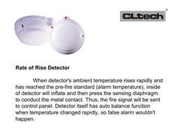 Rate of Rise Detector
When detector's ambient temperature rises rapidly and 
has reached the pre-fire standard (alarm tempera