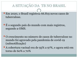 A SITUAÇÃO DA  TB NO BRASIL
Em 2020, o Brasil registrou 66.819 novos casos de 
tuberculose.
 
É o segundo país do mundo com
