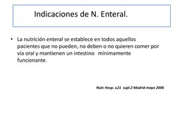 Indi
c
acionesd
e N.E
nteral.•
L a nutrición
e nterals e es tablece ent
odos aquell
ospacie
n
tesqu e n o pueden,
n odeben o
