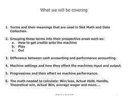 3
Breaks On 12, 26, 44, 65 88
What we will be covering
1. Terms and their meanings that are used in Slot Math and Data 
Colle