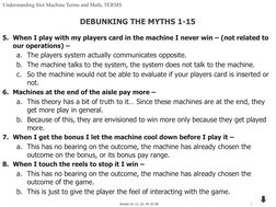 5
Breaks On 12, 26, 44, 65 88
5. When I play with my players card in the machine I never win – (not related to 
our operation
