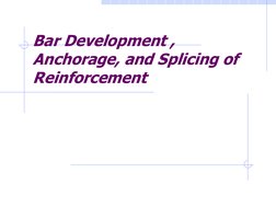 Bar Development , 
Anchorage, and Splicing of 
Reinforcement
