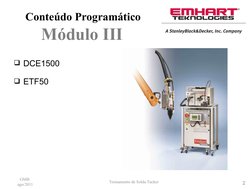 Treinamento de Solda Tucker 
GMB 
ago/2011
2
 Conteúdo Programático
Módulo III
DCE1500
ETF50 
