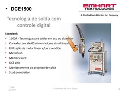 Treinamento de Solda Tucker 
GMB 
ago/2011
3
  DCE1500
Standard:
•
1500A - Tecnologia para soldar em aço ou alumínio
•
Conex
