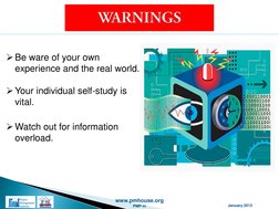 www.pmhouse.org
January 2013
PMP-in
Be ware of your own 
experience and the real world.
Your individual self-study is 
vita