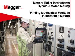 Megger Baker Instruments
Dynamic Motor Testing
Finding Mechanical Faults in 
Inaccessible Motors
