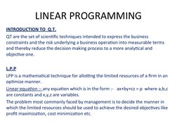 LINEAR PROGRAMMING
INTRODUCTION TO  Q.T.
QT are the set of scientific techniques intended to express the business 
constraint