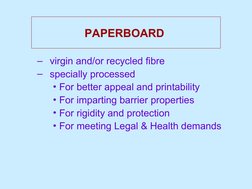 PAPERBOARD 
– virgin and/or recycled fibre
– specially processed
• For better appeal and printability
• For imparting barrier