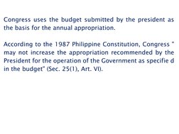Congress uses the budget submitted by the president as 
the basis for the annual appropriation. 
According to the 1987 Ph