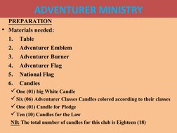 ADVENTURER MINISTRY
PREPARATION
• Materials needed:
1.
Table
2.
Adventurer Emblem
3.
Adventurer Burner
4.
Adventurer Flag
5.