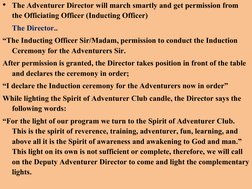 • The Adventurer Director will march smartly and get permission from 
the Officiating Officer (Inducting Officer)
The Directo