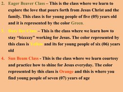 2. Eager Beaver Class – This is the class where we learn to 
explore the love that pours forth from Jesus Christ and the 
fam