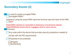 8
Secondary Assets (2)
Salt used to create surrogate PANs 
Surrogate PANs? 
Instead of using the actual PAN value the termina