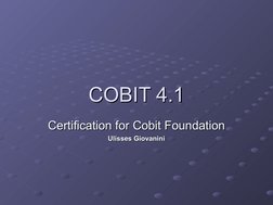 COBIT 4.1
COBIT 4.1
Certification for Cobit Foundation
Certification for Cobit Foundation
Ulisses Giovanini
Ulisses Giovanini