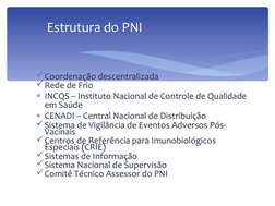Coordenação descentralizada
Rede de Frio
INCQS – Instituto Nacional de Controle de Qualidade 
em Saúde
CENADI – Central N