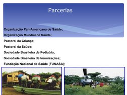 Parcerias
Organização Pan-Americana de Saúde; 
Organização Mundial de Saúde;
Pastoral da Criança; 
Pastoral da Saúde;
Socieda