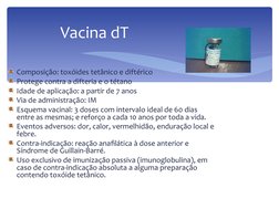 Composição: toxóides tetânico e diftérico
Protege contra a difteria e o tétano
Idade de aplicação: a partir de 7 anos
Via de