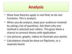 Analysis
• Show how theories apply in real field, to do real 
functions. This is analysis.
• When you do analysis, keep your