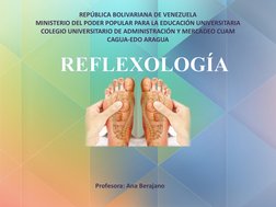 REFLEXOLOGÍA
REPÚBLICA BOLIVARIANA DE VENEZUELA
MINISTERIO DEL PODER POPULAR PARA LA EDUCACIÓN UNIVERSITARIA
COLEGIO UNIVERSI