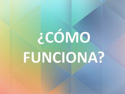 ¿CÓMO 
FUNCIONA?
