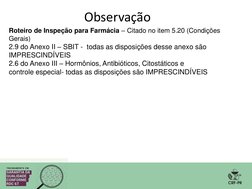 Observação 
Roteiro de Inspeção para Farmácia – Citado no item 5.20 (Condições 
Gerais) 
2.9 do Anexo II – SBIT -  todas as d